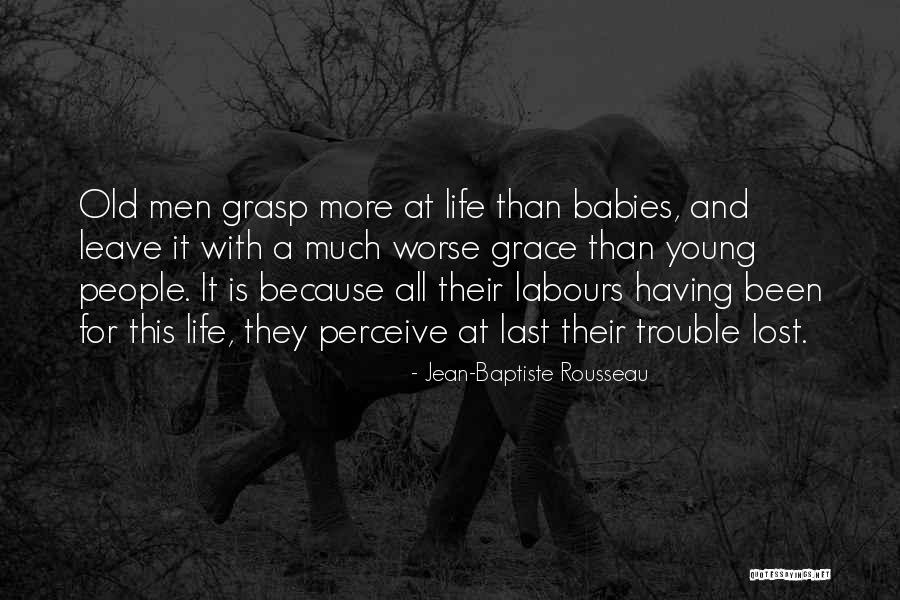 Life Lost Too Young Quotes By Jean-Baptiste Rousseau Life Lost Too Young Quotes By Jean-Baptiste Rousseau