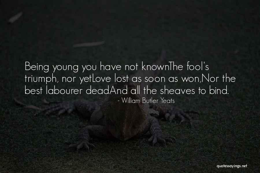 Life Lost Too Young Quotes By William Butler Yeats