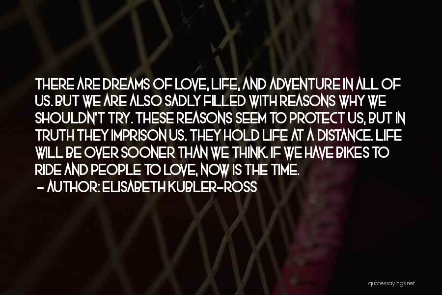Life Love And Adventure Quotes By Elisabeth Kubler-Ross