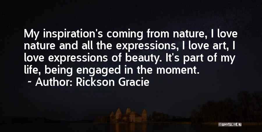 Life Love And Art Quotes By Rickson Gracie