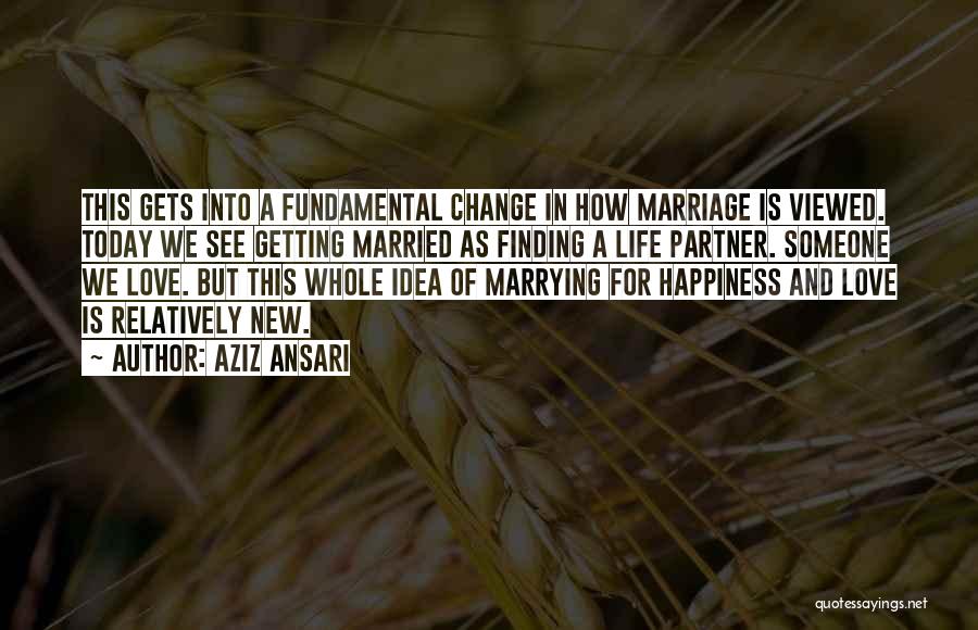 Life Love And Change Quotes By Aziz Ansari