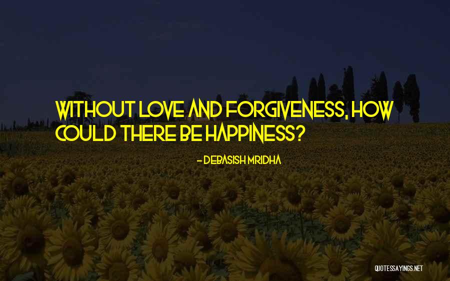 Life Love And Forgiveness Quotes By Debasish Mridha