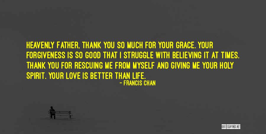 Life Love And Forgiveness Quotes By Francis Chan