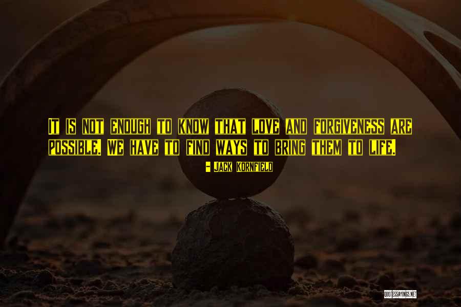 Life Love And Forgiveness Quotes By Jack Kornfield Life Love And Forgiveness Quotes By Jack Kornfield