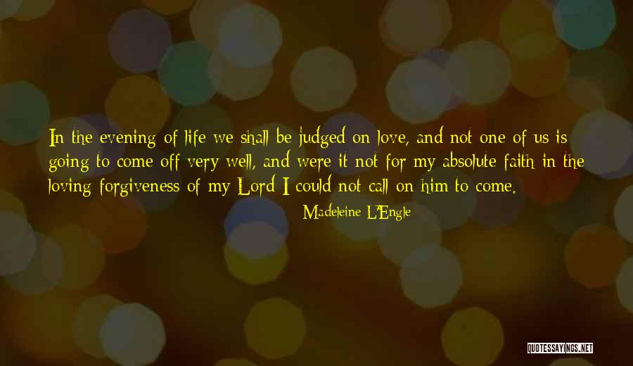 Life Love And Forgiveness Quotes By Madeleine L'Engle Life Love And Forgiveness Quotes By Madeleine L'Engle