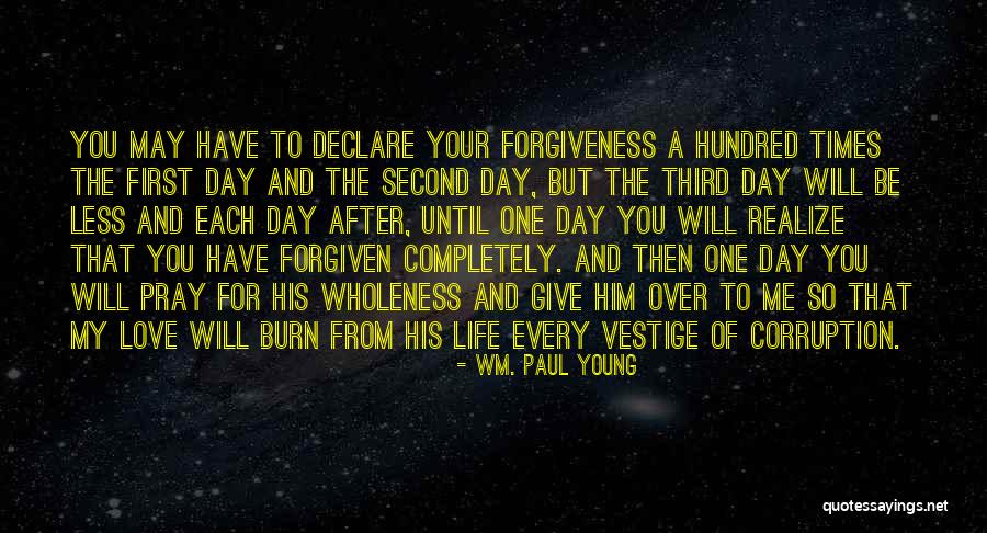 Life Love And Forgiveness Quotes By Wm. Paul Young Life Love And Forgiveness Quotes By Wm. Paul Young