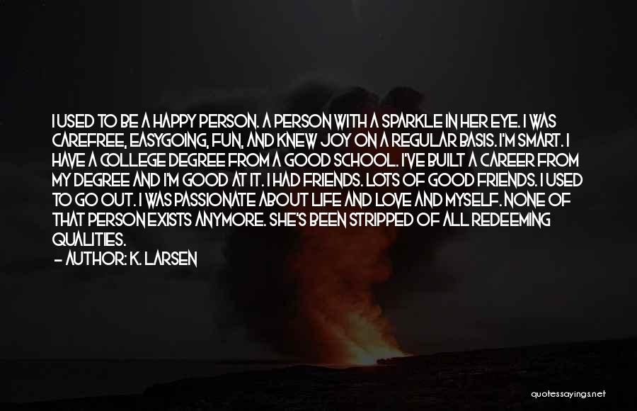 Life Love And Happy Quotes By K. Larsen