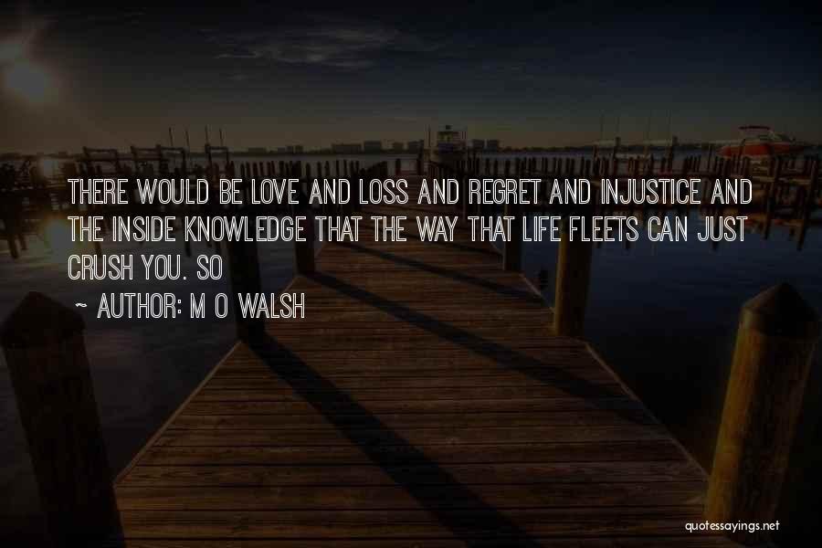 Life Love And Regret Quotes By M O Walsh