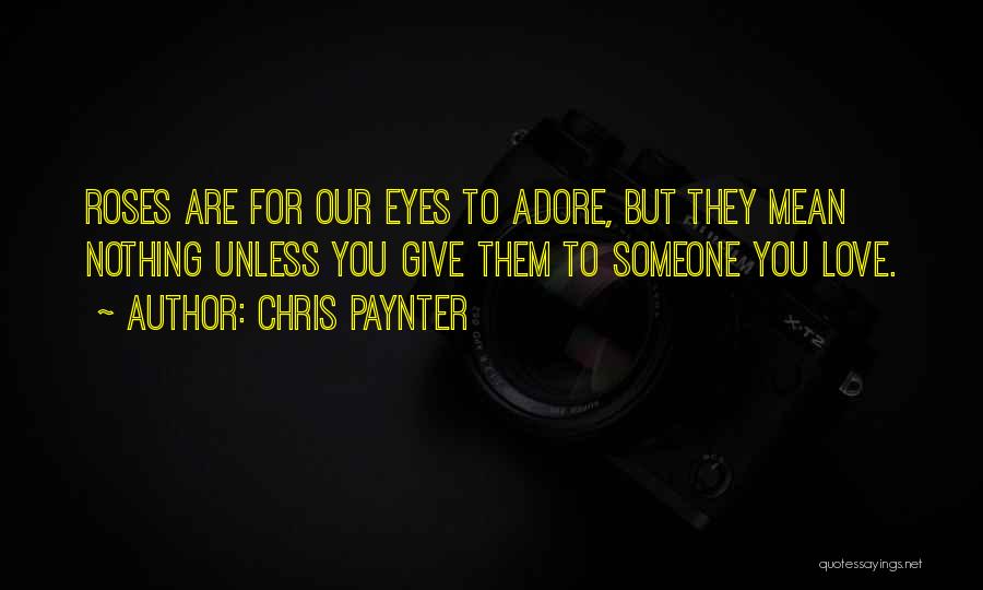 Life Love And Roses Quotes By Chris Paynter