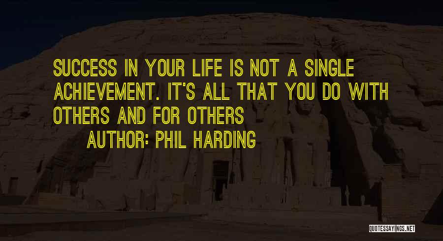 Life Love And Success Quotes By Phil Harding