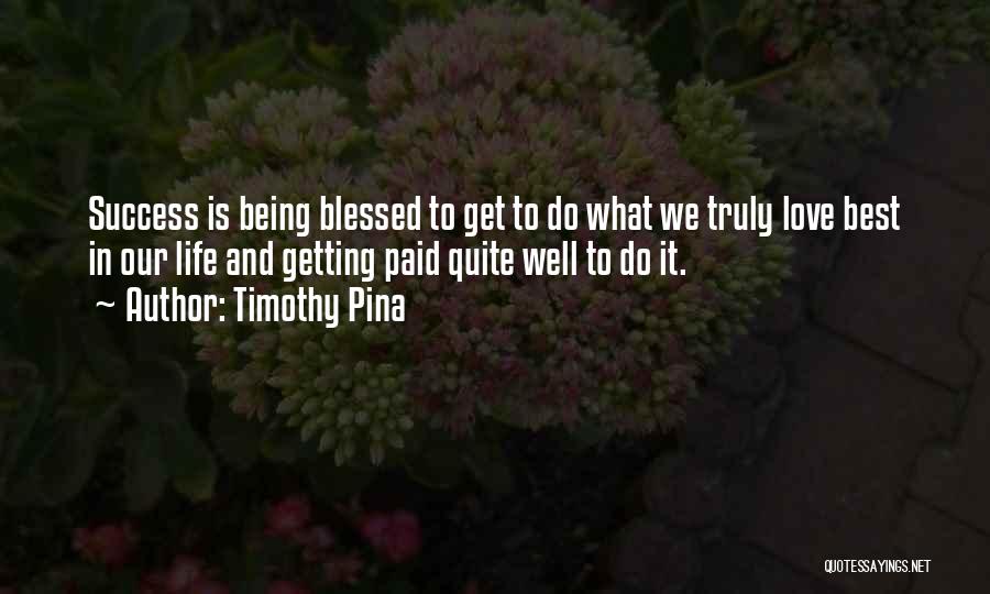 Life Love And Success Quotes By Timothy Pina