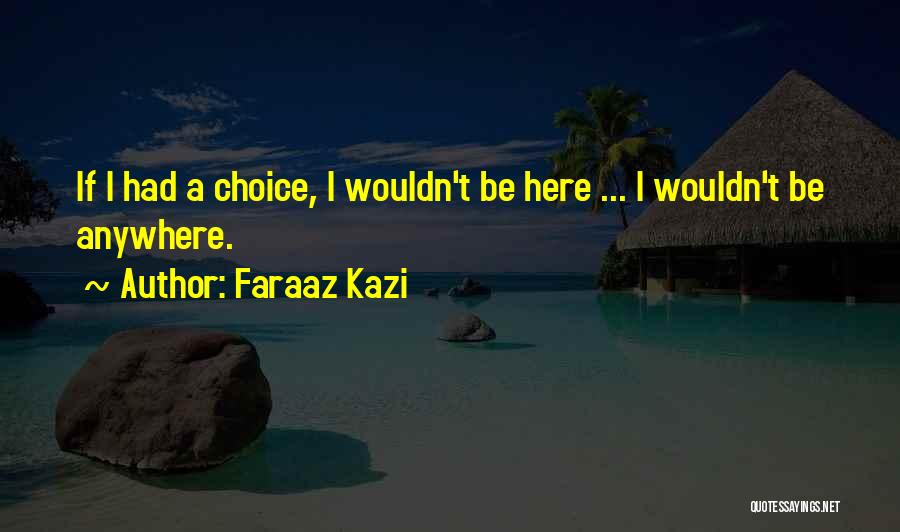 Life Love Choice Quotes By Faraaz Kazi