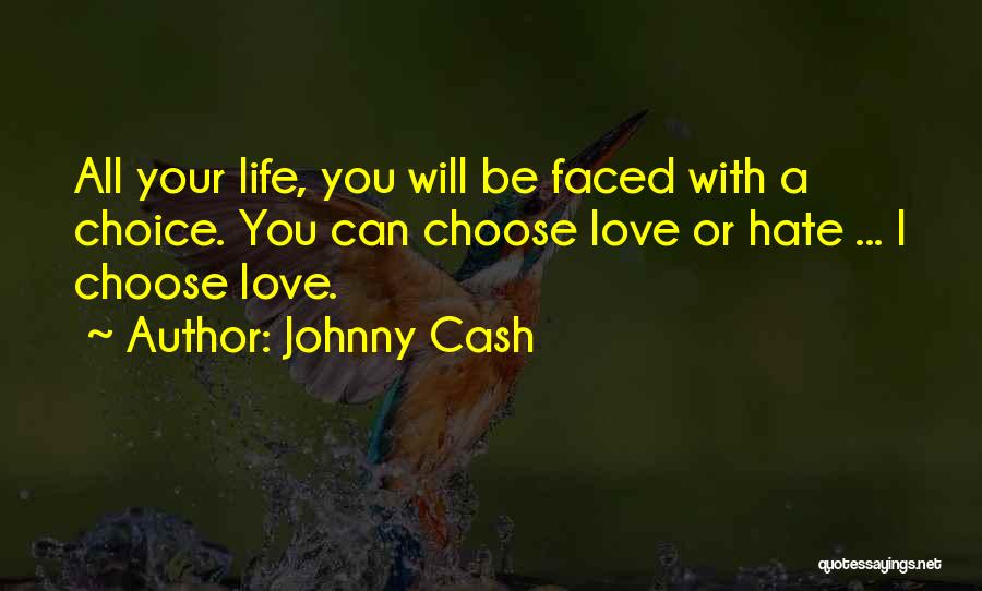 Life Love Choice Quotes By Johnny Cash