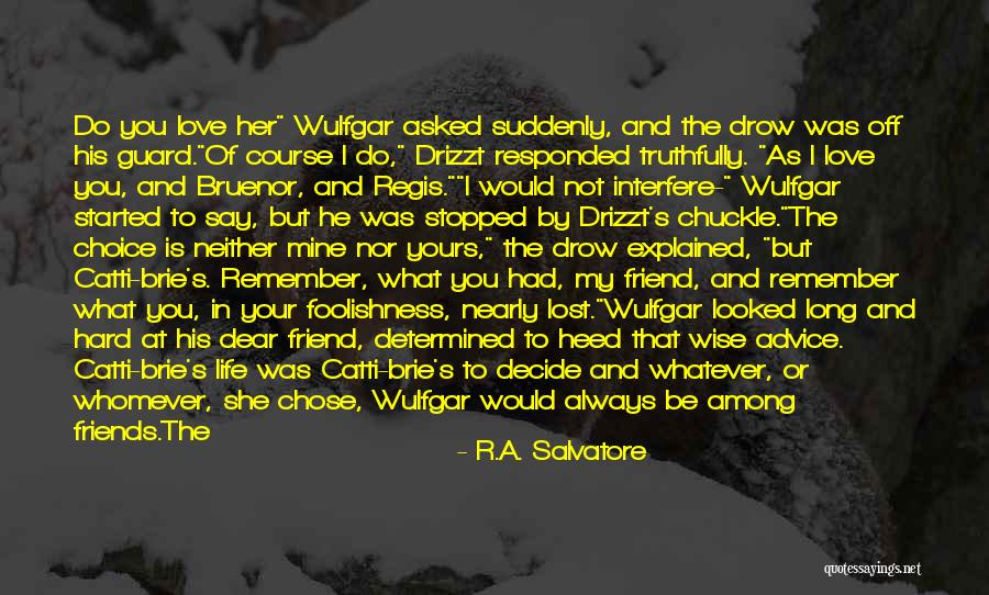 Life Love Choice Quotes By R.A. Salvatore