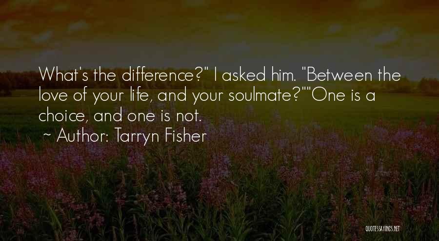 Life Love Choice Quotes By Tarryn Fisher