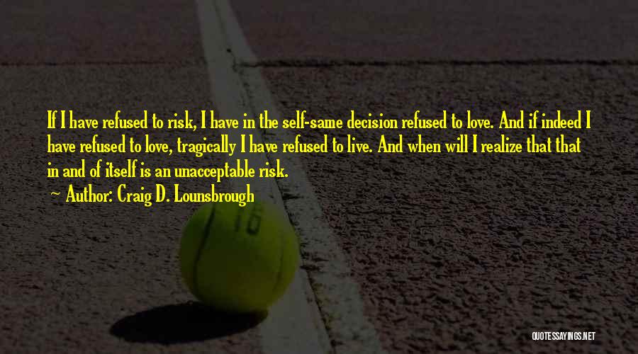 Life Love Choices Quotes By Craig D. Lounsbrough