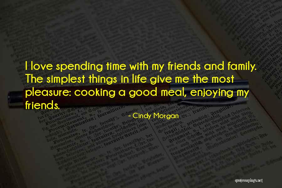 Life Love Friends And Family Quotes By Cindy Morgan