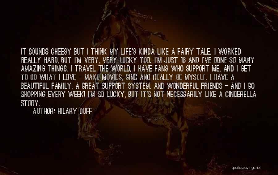 Life Love Friends And Family Quotes By Hilary Duff