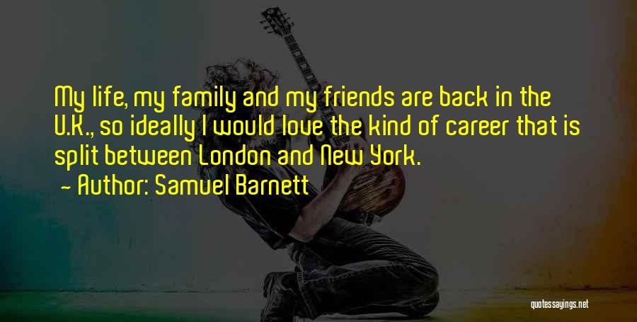 Life Love Friends And Family Quotes By Samuel Barnett
