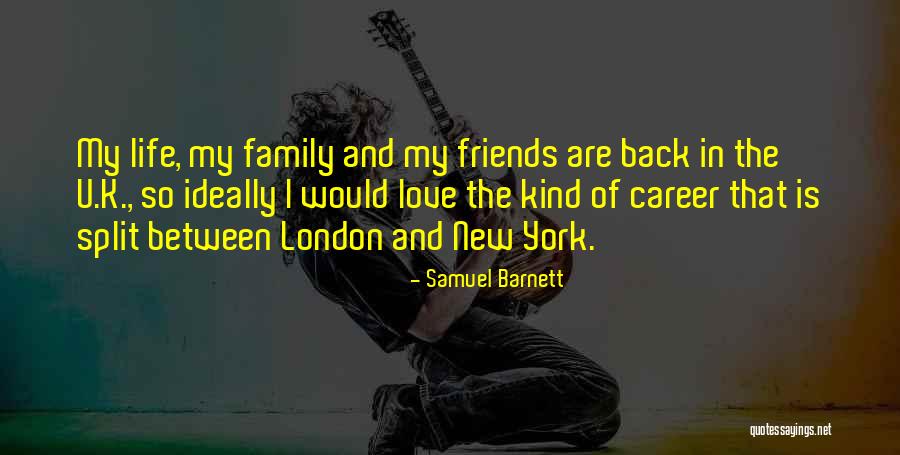 Life Love Friends And Family Quotes By Samuel Barnett