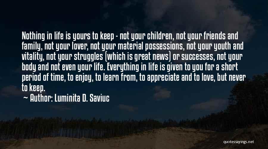 Life Love Friends And Happiness Quotes By Luminita D. Saviuc