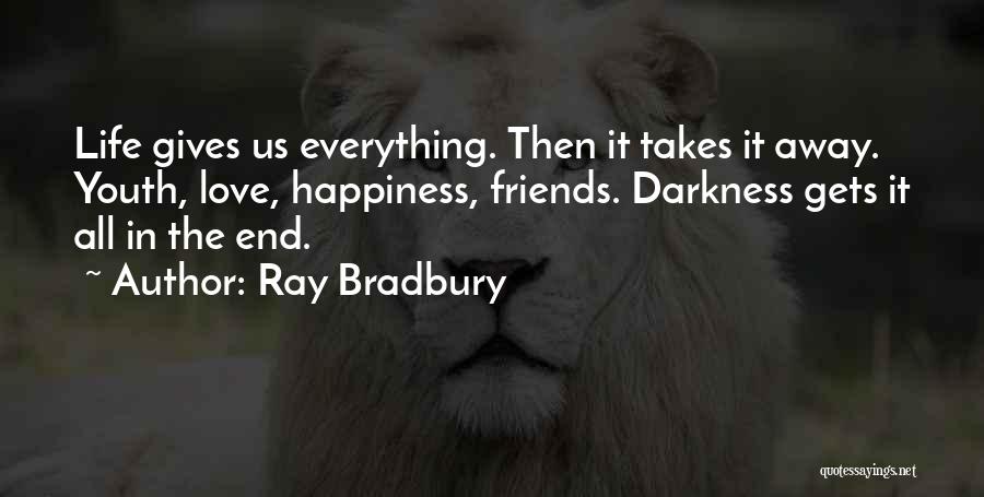 Life Love Friends And Happiness Quotes By Ray Bradbury
