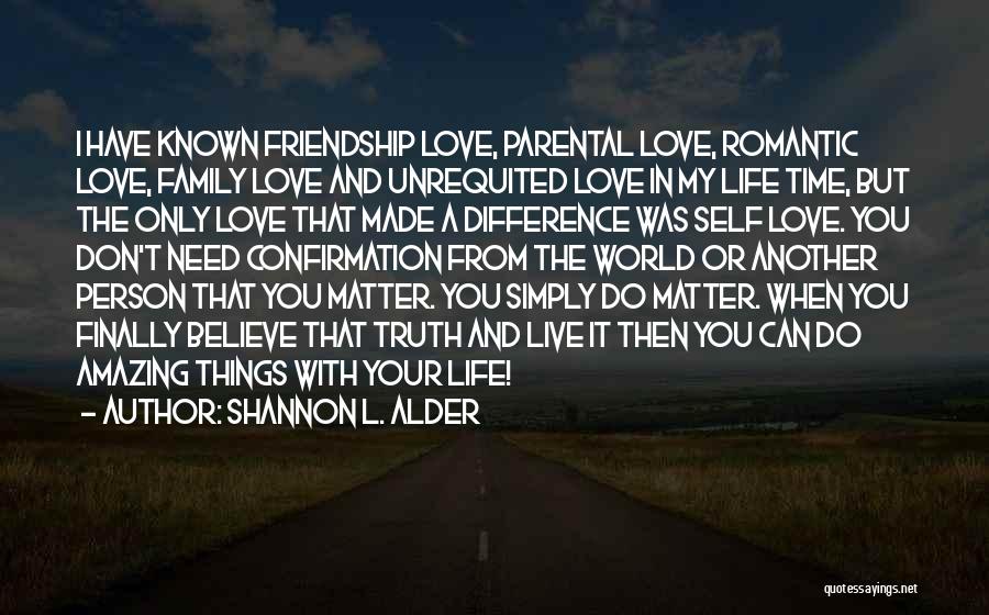 Life Love Friendship And Family Quotes By Shannon L. Alder