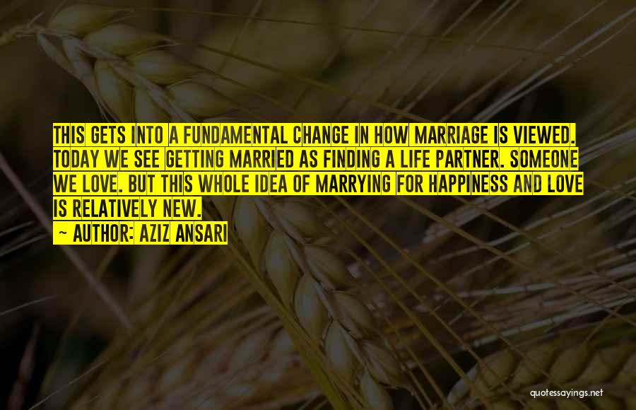 Life Love Happiness Change Quotes By Aziz Ansari