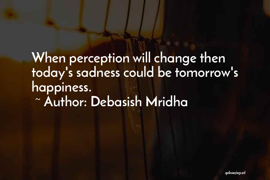 Life Love Happiness Change Quotes By Debasish Mridha