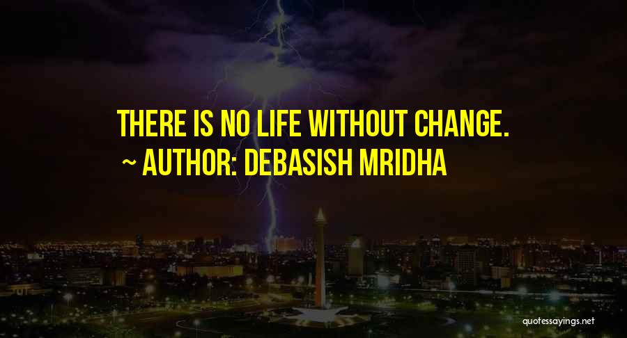 Life Love Happiness Change Quotes By Debasish Mridha