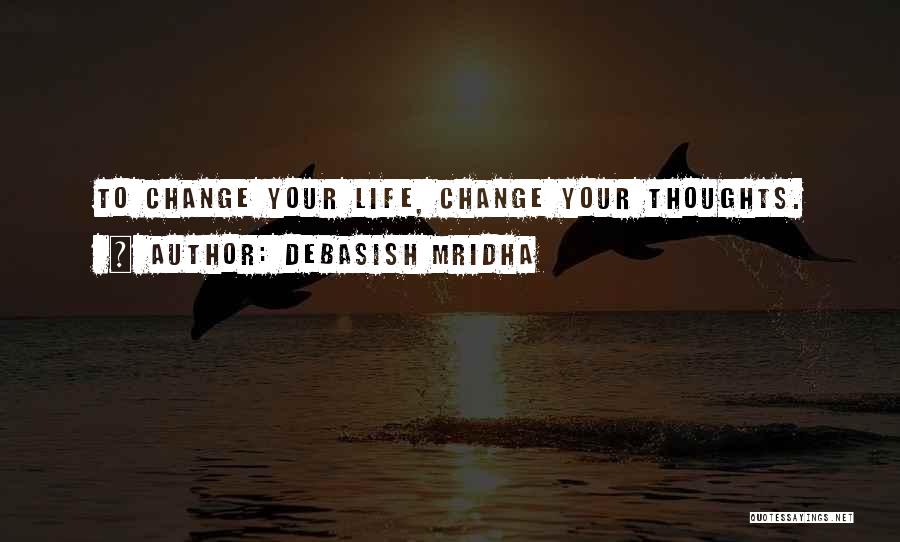 Life Love Happiness Change Quotes By Debasish Mridha