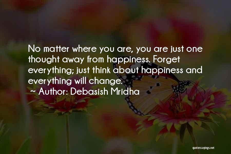 Life Love Happiness Change Quotes By Debasish Mridha