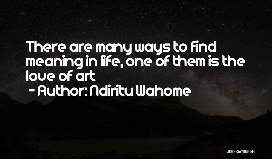 Life Love Meaning Quotes By Ndiritu Wahome