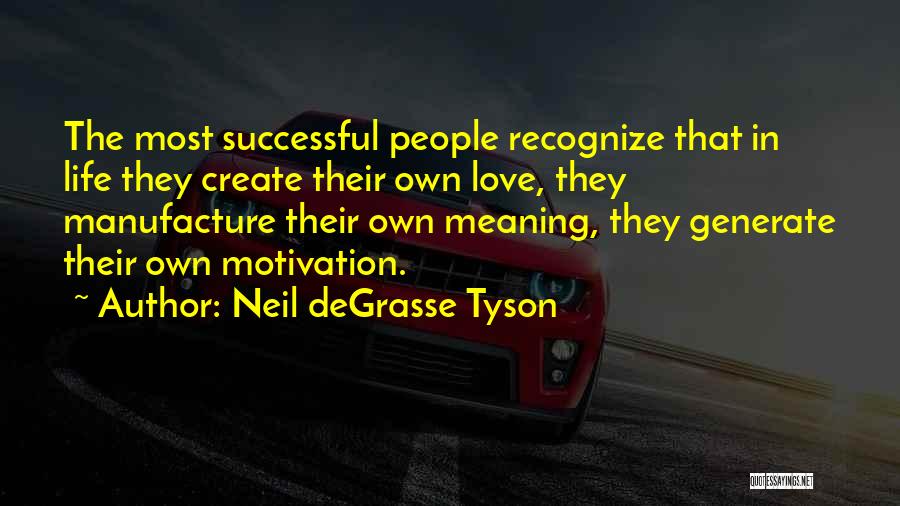 Life Love Meaning Quotes By Neil DeGrasse Tyson