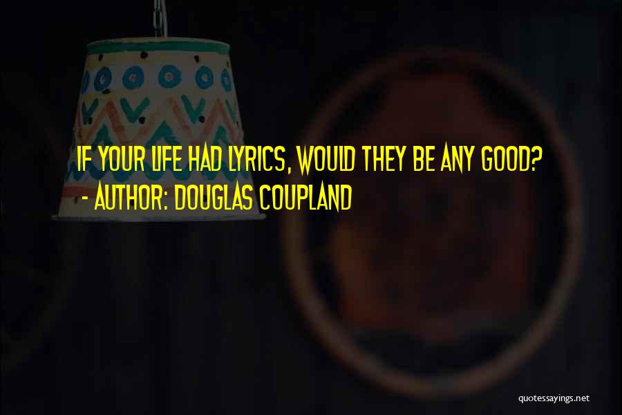 Life Lyrics Quotes By Douglas Coupland