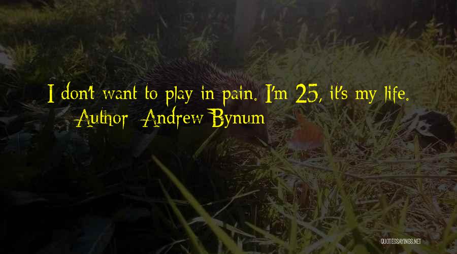 Life M Quotes By Andrew Bynum