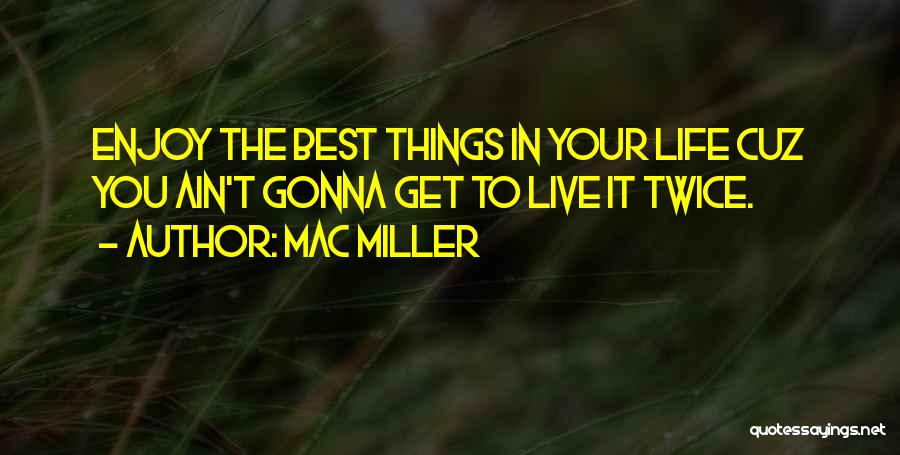 Life Mac Miller Quotes By Mac Miller
