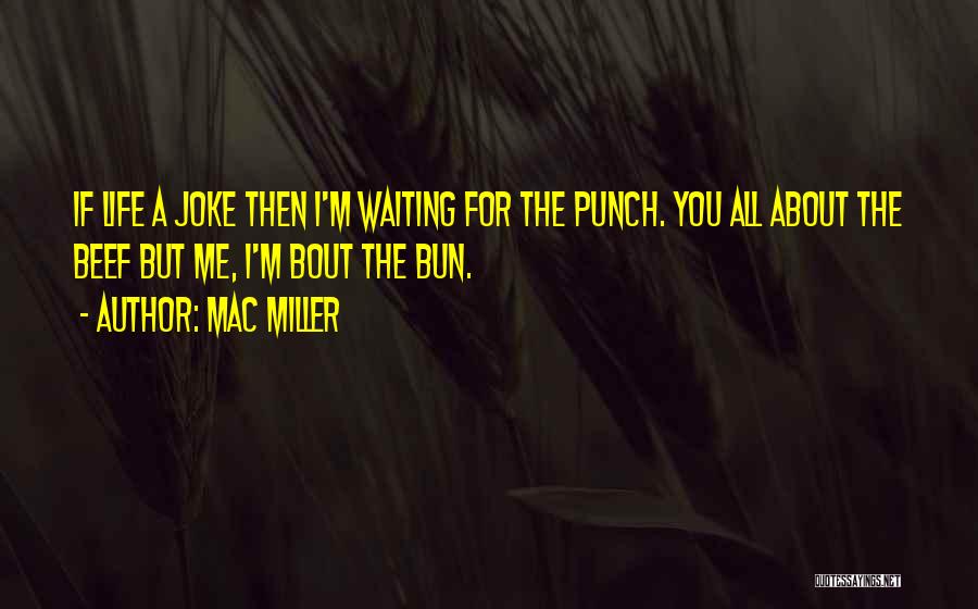 Life Mac Miller Quotes By Mac Miller