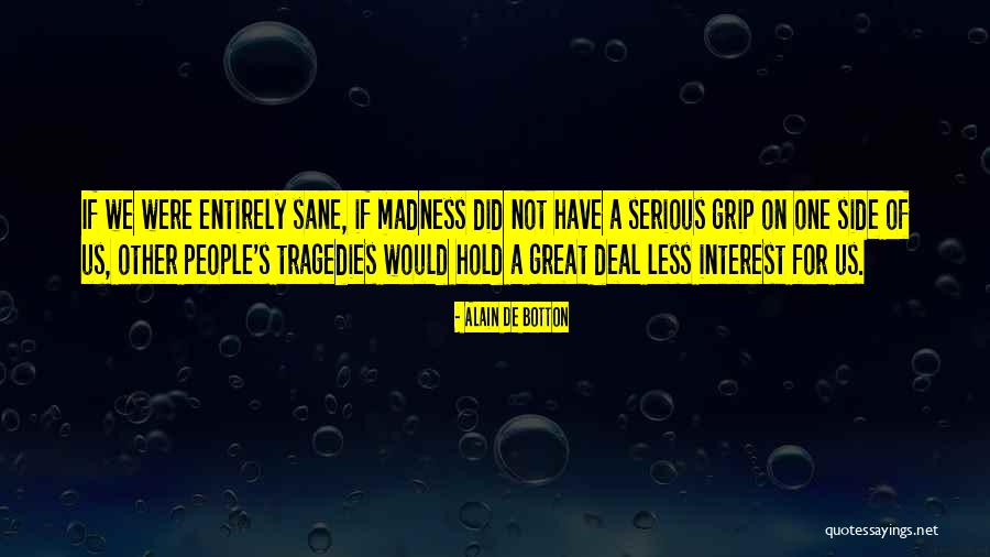 Life Madness Quotes By Alain De Botton Life Madness Quotes By Alain De Botton