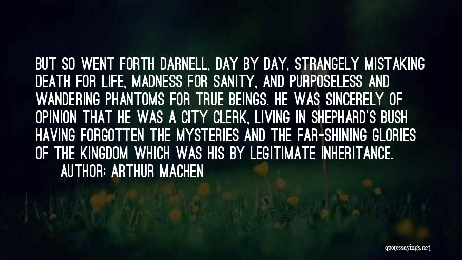 Life Madness Quotes By Arthur Machen