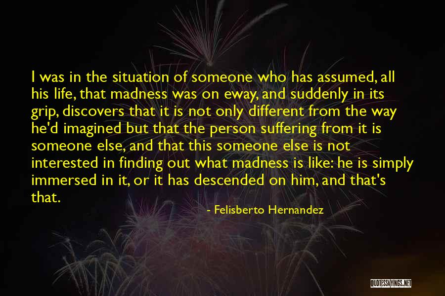 Life Madness Quotes By Felisberto Hernandez