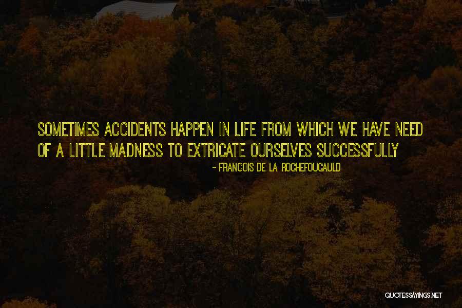 Life Madness Quotes By Francois De La Rochefoucauld