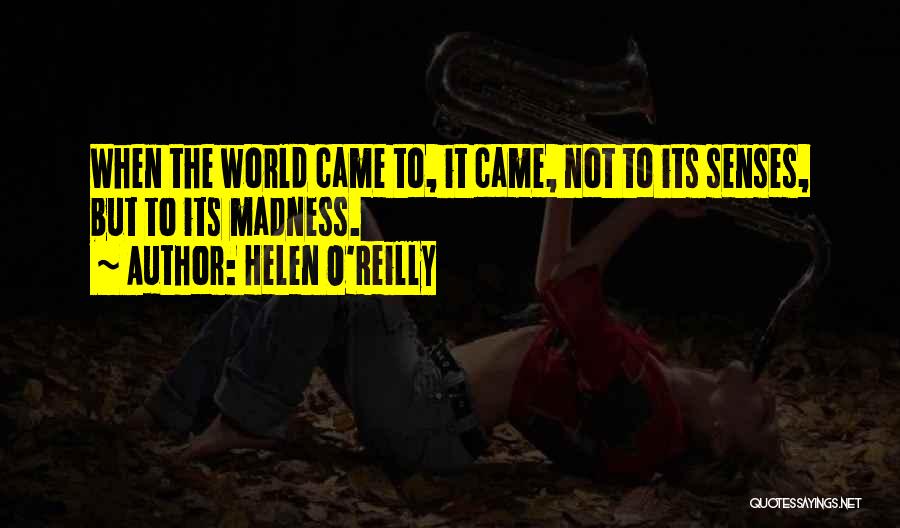 Life Madness Quotes By Helen O'Reilly