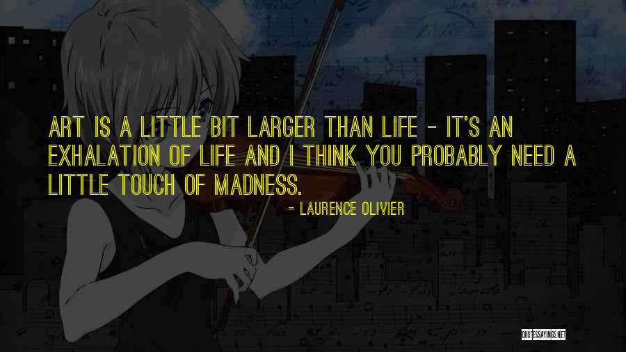 Life Madness Quotes By Laurence Olivier