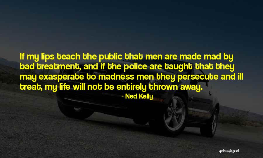 Life Madness Quotes By Ned Kelly