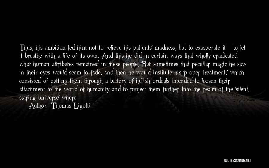 Life Madness Quotes By Thomas Ligotti