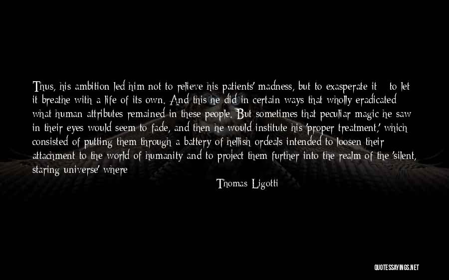 Life Madness Quotes By Thomas Ligotti