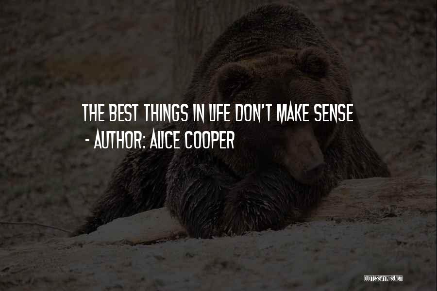 Life Make Sense Quotes By Alice Cooper