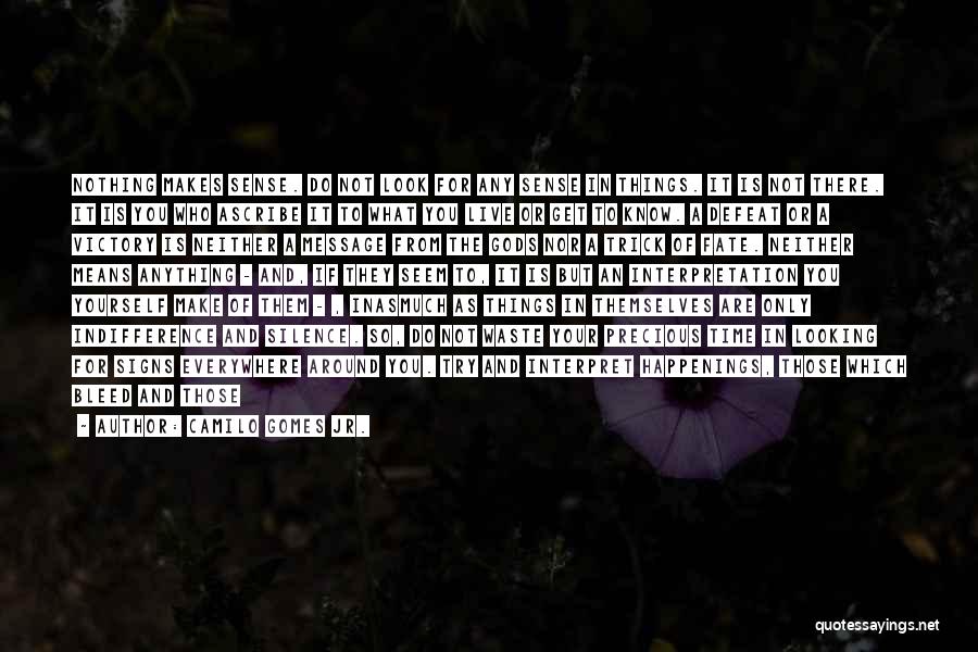 Life Make Sense Quotes By Camilo Gomes Jr. Life Make Sense Quotes By Camilo Gomes Jr.