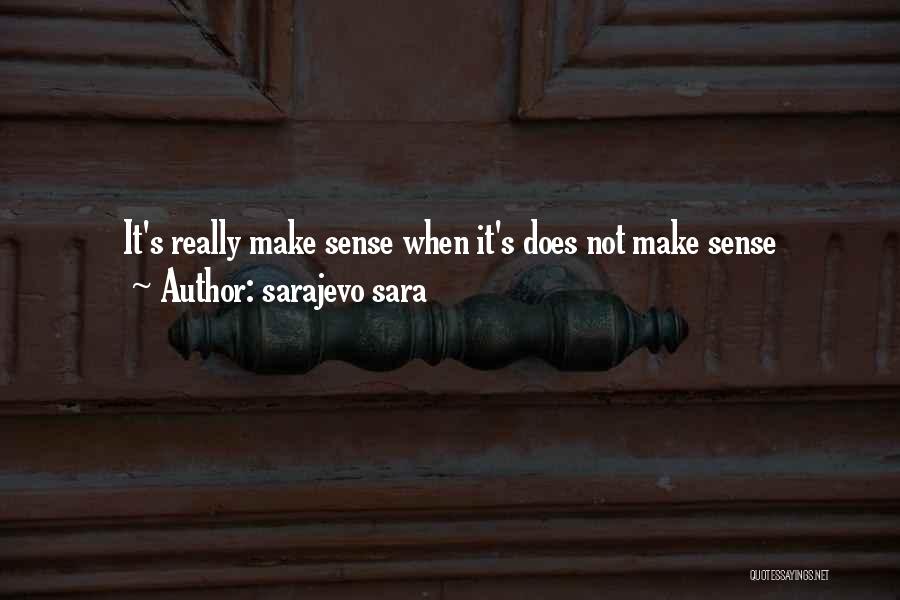 Life Make Sense Quotes By Sarajevo Sara Life Make Sense Quotes By Sarajevo Sara